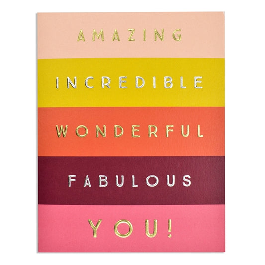 Amazing Incredible Wonderful Fabulous You! - Card