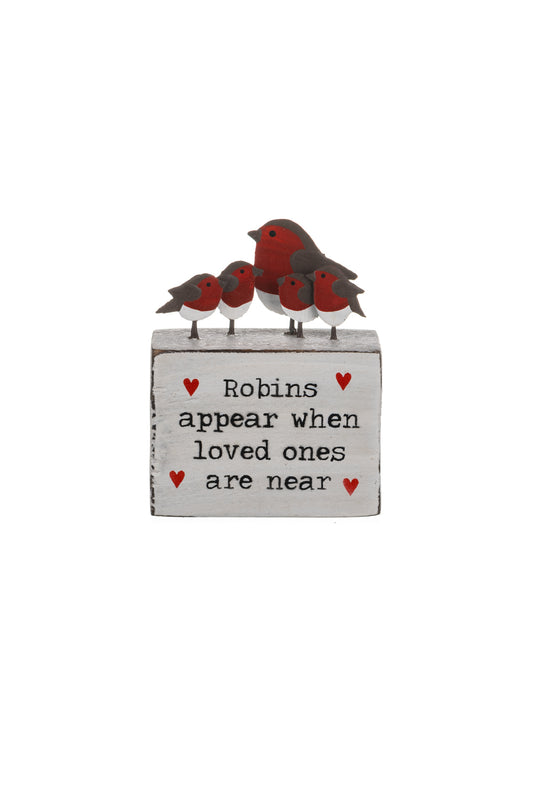 Robins appear when loved ones are near - wooden block