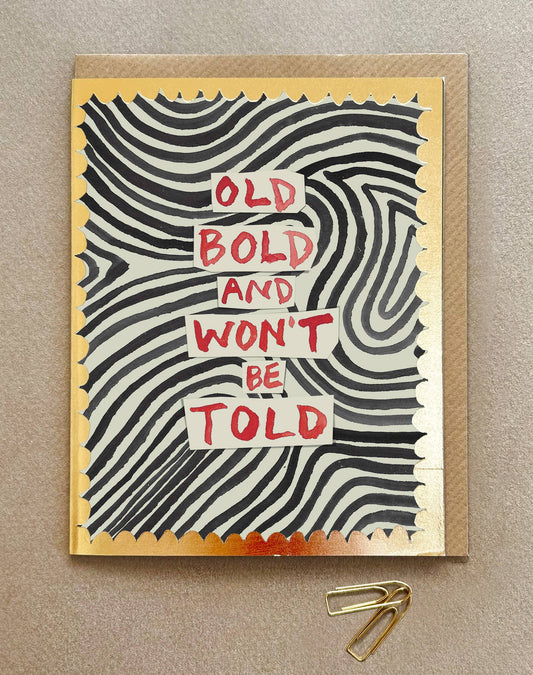 ' Old, Bold, Won't be Told ' Greetings card