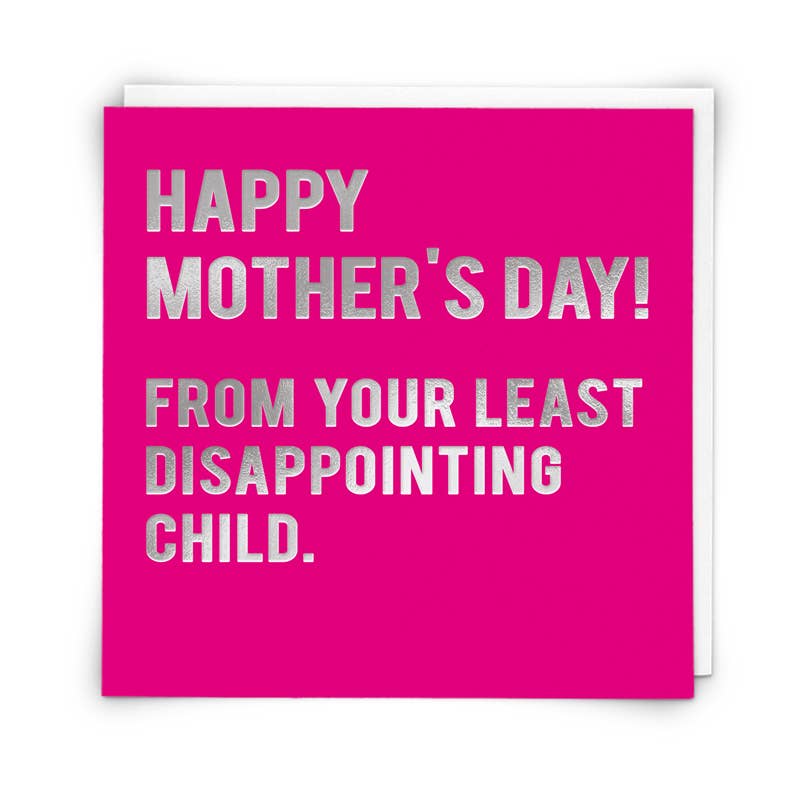 Happy Mother's Day from your least dissapointing child - Card