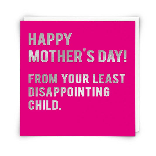 Happy Mother's Day from your least dissapointing child - Card