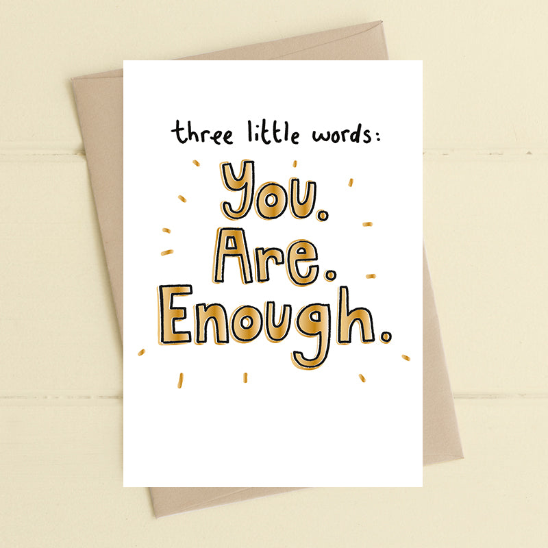 Three little words... you... are ... enough - Card