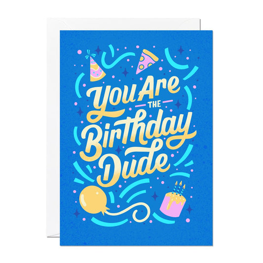 You are the Birthday Dude - Birthday Card