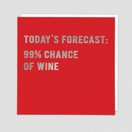 Today's forecast: 99% chance of wine. Greetings card