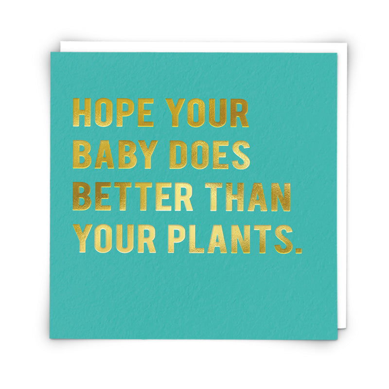 I hope your baby does better than your plants - New Baby Card