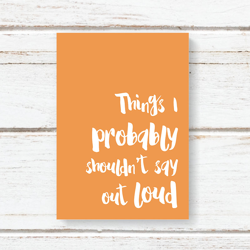 Things I probably shouldn’t say out loud - A5 notebook