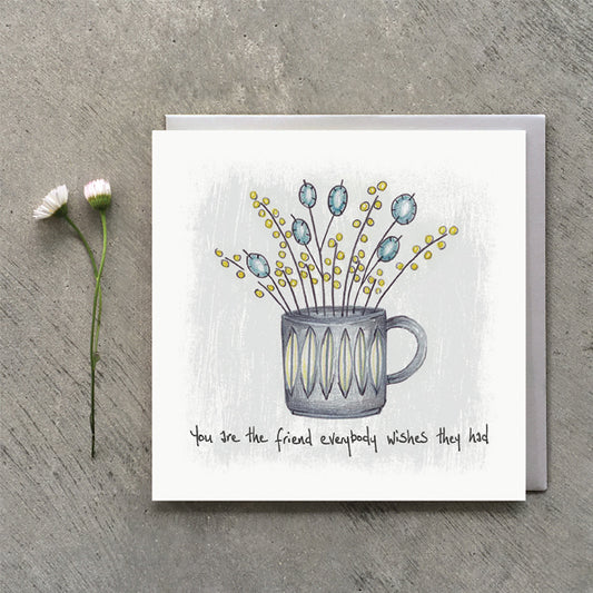 Flowers in a mug card - you are the friend everybody wishes they had